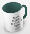 kolorowy kubek z hasłem nie wiem, nie znam się, nie orientuję się, zarobiony jestem - ciemnozielony.jpg