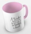 kolorowy kubek z hasłem - A teacher takes a hand, opens a mind and touches a heart - kolor różowy.jpg