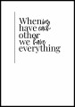 Plakat z tekstem when we have each other we have everything