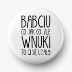 Button babciu wnuki ci się udały