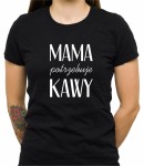 Koszulka mama potrzebuje kawy