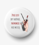 Button życie jest zbyt krótkie