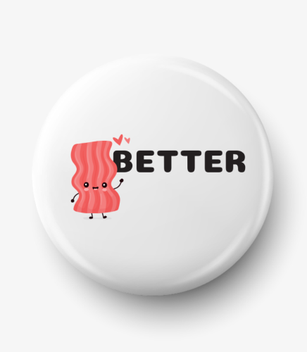 Button better together bacon