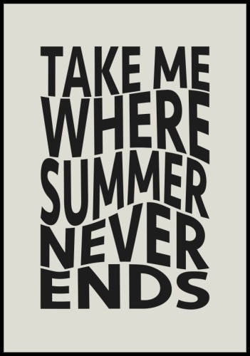 Plakat z napisem "zabierz mnie tam gdzie lato się nie kończy"