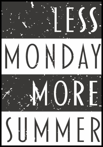 Biało-czarny graficzny plakat z napisem "less monday more summer". Wspaniała dekoracja dla osób uwielbiających najgorętsze miesiące w roku