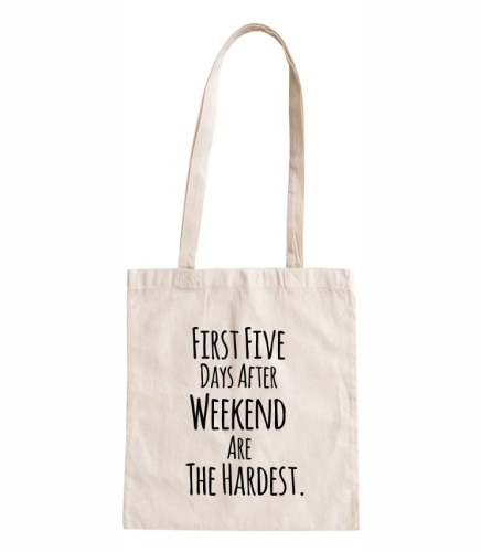 torba bawełniana z długimi uszami, z nadrukiem - first five days after weekend are the hardest.jpg