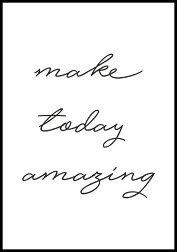 Biało-czarny graficzny plakat z napisem "Make today amazing"