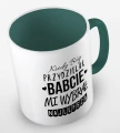 kolorowy kubek kiedy Bóg przydzielał Babcie, mi wybrał najlepszą - ciemnozielony.jpg