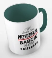kolorowy kubek kiedy Bóg przydzielał Babcie, mi wybrał najlepszą - wzór II - ciemnozielony.jpg