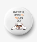 Button ciężko pracuję aby mój pies