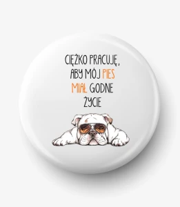 Button ciężko pracuję aby mój pies