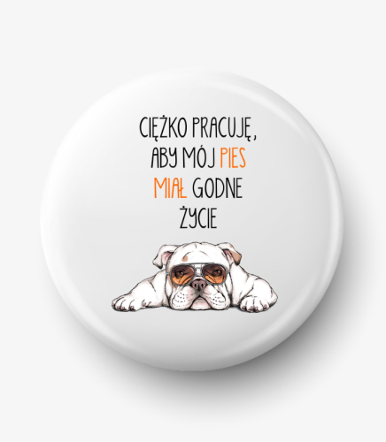 Button ciężko pracuję aby mój pies