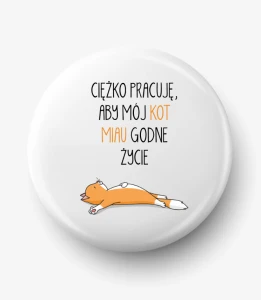Button ciężko pracuję aby mój kot