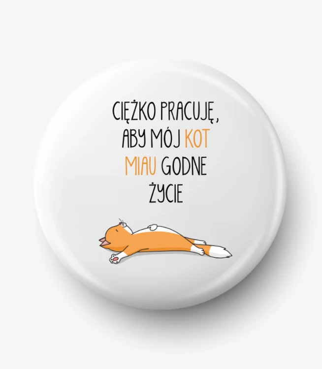 Button ciężko pracuję aby mój kot