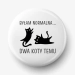 Button byłam normalna dwa koty temu