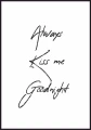 Plakat na ścianę Always kiss me goodnight z białym marginesem