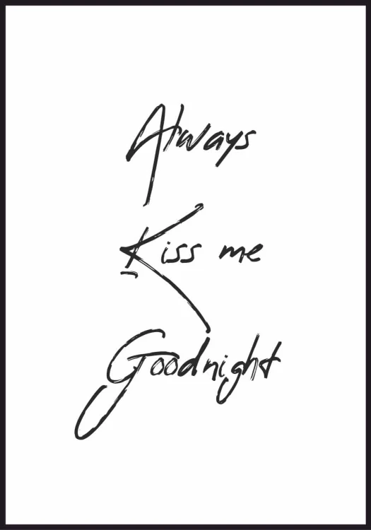 Plakat na ścianę Always kiss me goodnight z białym marginesem