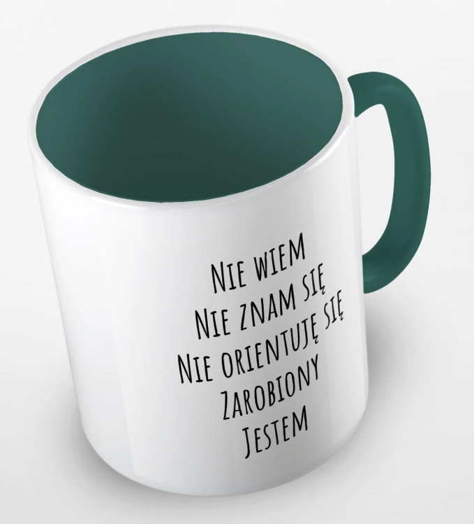 kolorowy kubek z hasłem nie wiem, nie znam się, nie orientuję się, zarobiony jestem - ciemnozielony.jpg
