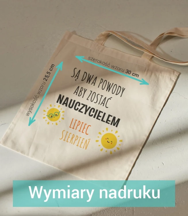 Wymiar nadruku wzoru na bawełnianej torbie "Są dwa powody, aby zostać nauczycielem: lipiec i sierpień"