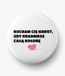 Button kocham Cię nawet gdy kradniesz