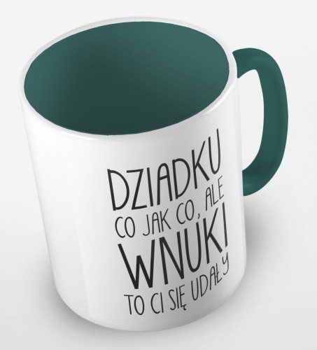 kolorowy kubek dziadku, co jak co, ale wnuki ci się udały - ciemnozielony.jpg