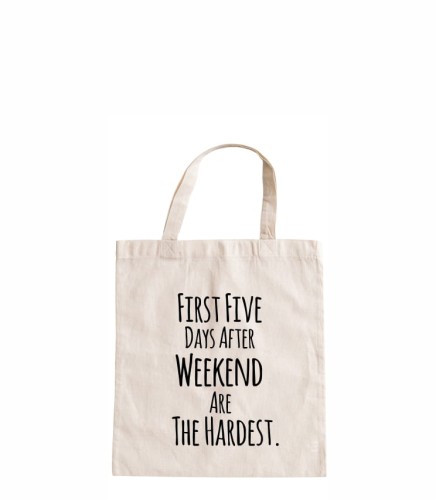 torba bawełniana z krótkimi uszami, z nadrukiem - first five days after weekend are the hardest.jpg