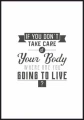 Plakat motywacyjny nawołujący do zdrowego odżywiania, z białym marginsem dookoła, z hasłem If you don't take care of your body where are you going to live?
