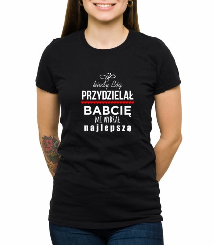 Czarny T-shirt dla niej z napisem "kiedy Bóg przydzielał babcię mi wybrał najlepszą"