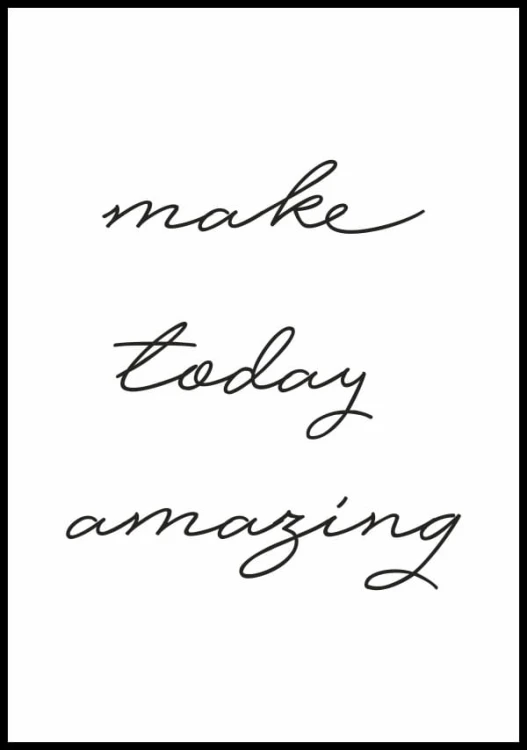 Plakat motywacyjny z czarnym napisem "make today amazing"
